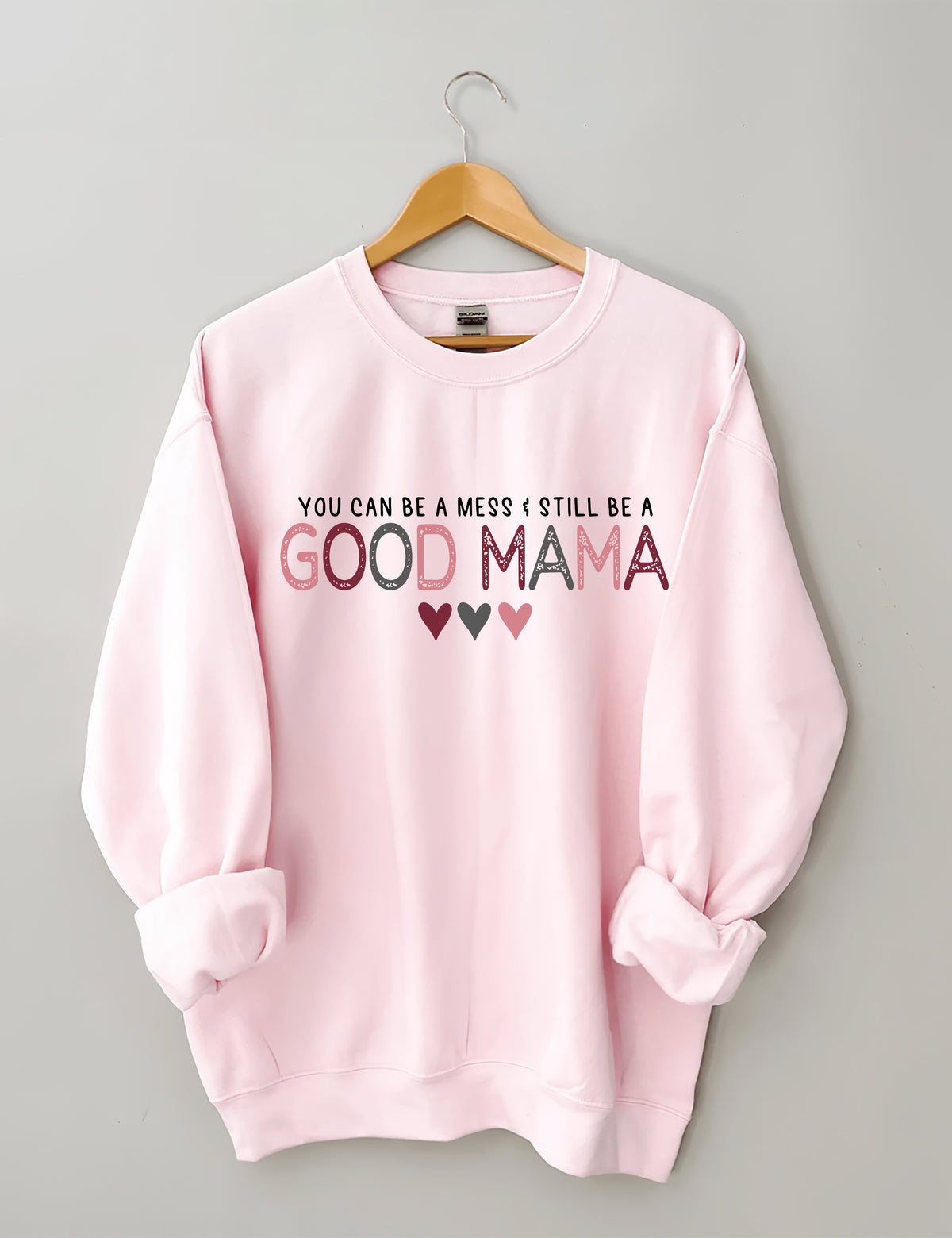 You Can Be A Mess & Still Be A Good Mama Sweatshirt