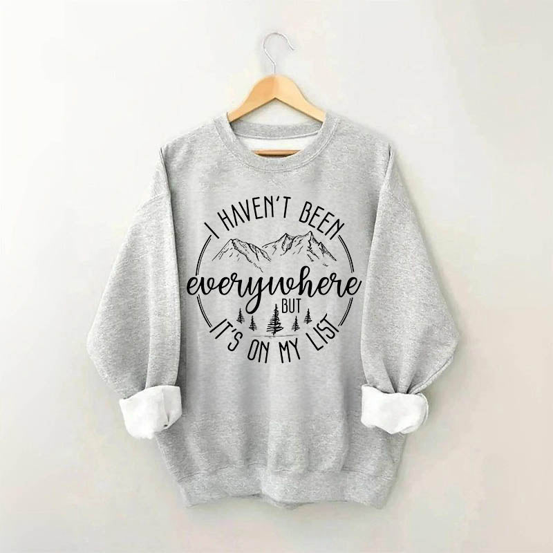 I Haven't Been Everywhere But It's On My List Sweatshirt