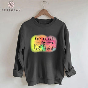 Be Real Not Perfect Art Print Sweatshirt