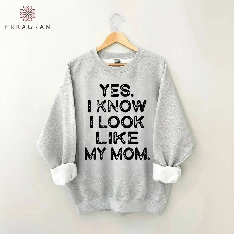 Yes I know I Look Like My Mom Funny Letter Print Sweatshirt