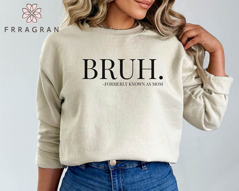 Bruh Formerly Known as Mom Sweatshirt