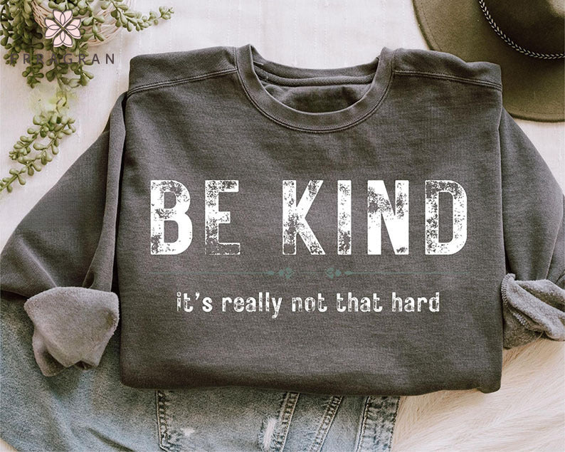 Be Kind It's Really Not That Hard Sweatshirt