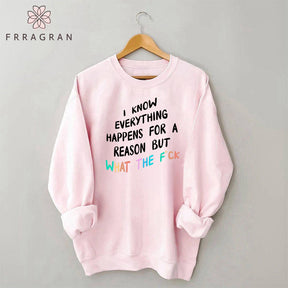 I Know Everything Happens For A Reason Sweatshirt