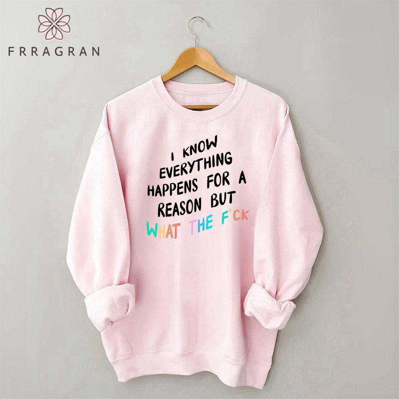 I Know Everything Happens For A Reason Sweatshirt