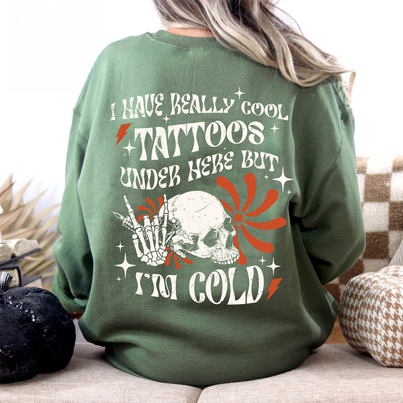 I Have Cool Tattoos But Im Cold Sweatshirt