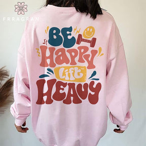 Be Happy Lift Heavy Positive Sweatshirt