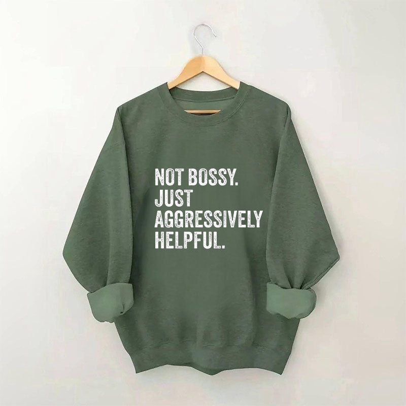 Funny Not Bossy Just Aggressively Helpful Sweatshirt