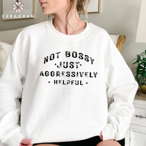 Not Bossy Aggressively Helpful Sweatshirt