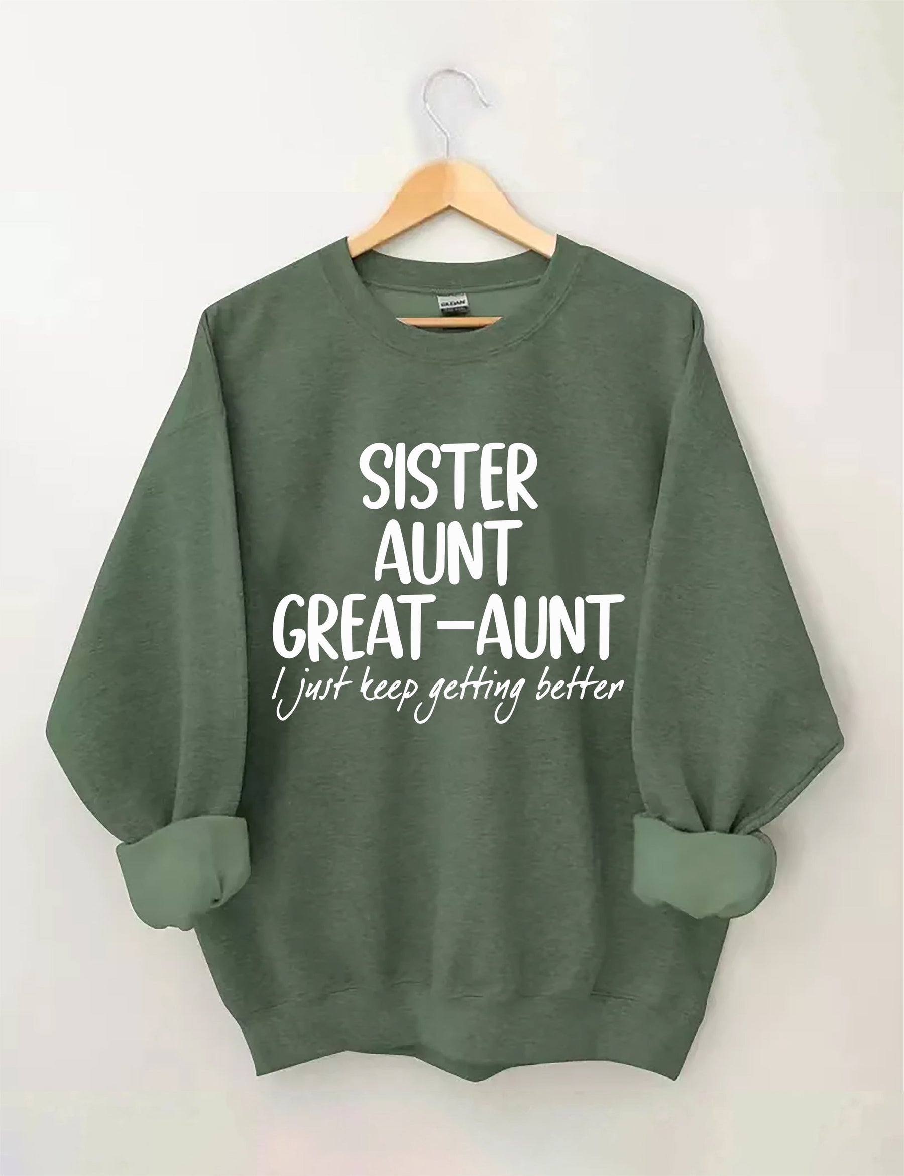 Sister Aunt Great-Aunt I Just Keep Getting Better Sweatshirt