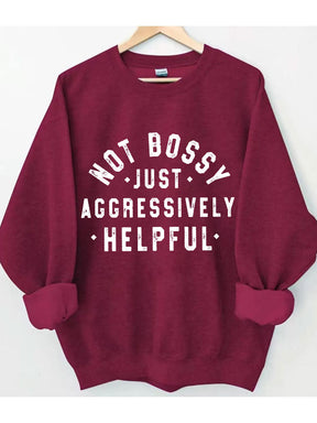 Not Bossy Just Aggressively Helpful Sweatshirt