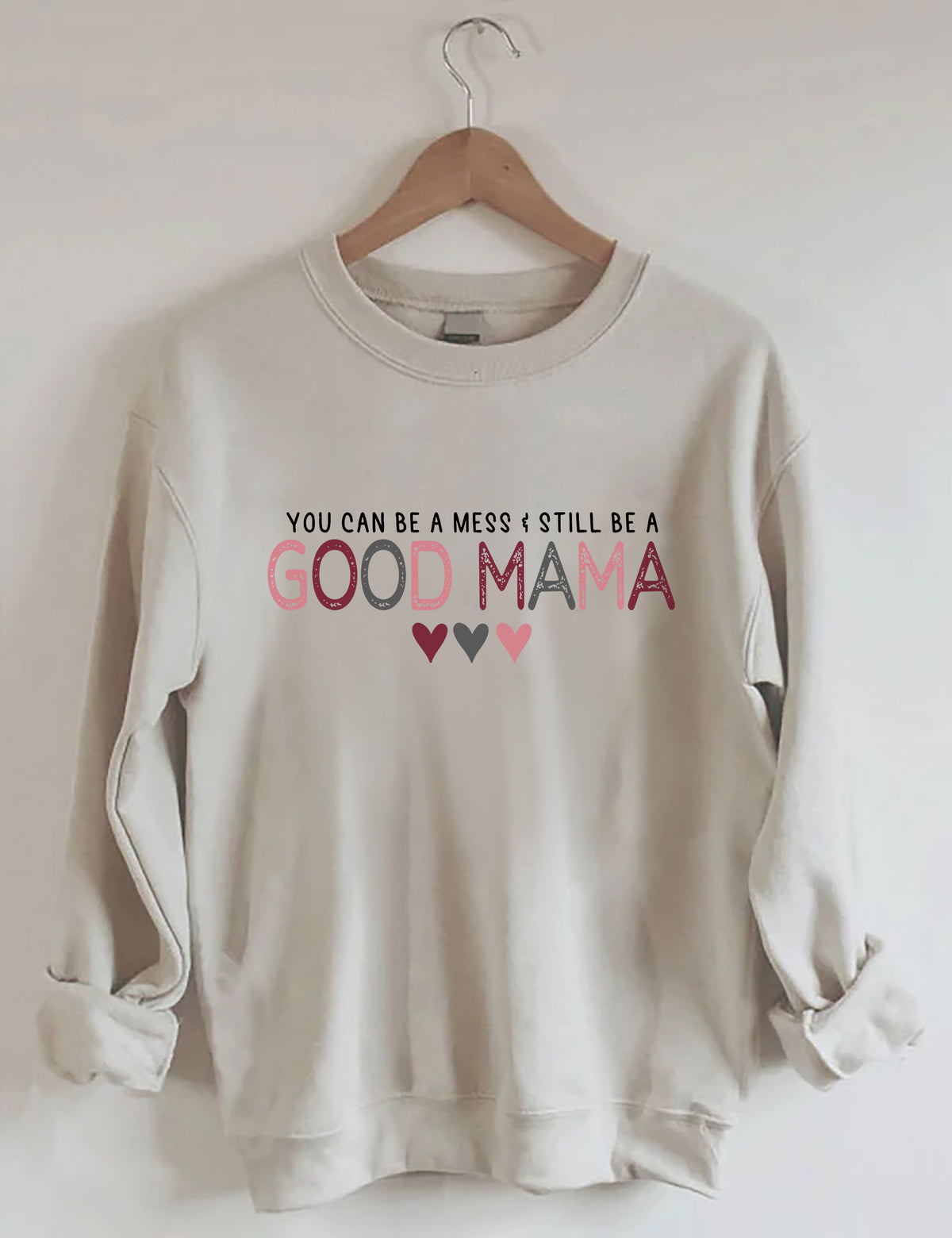 You Can Be A Mess & Still Be A Good Mama Sweatshirt