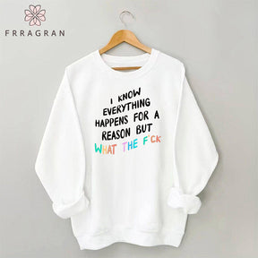 I Know Everything Happens For A Reason Sweatshirt