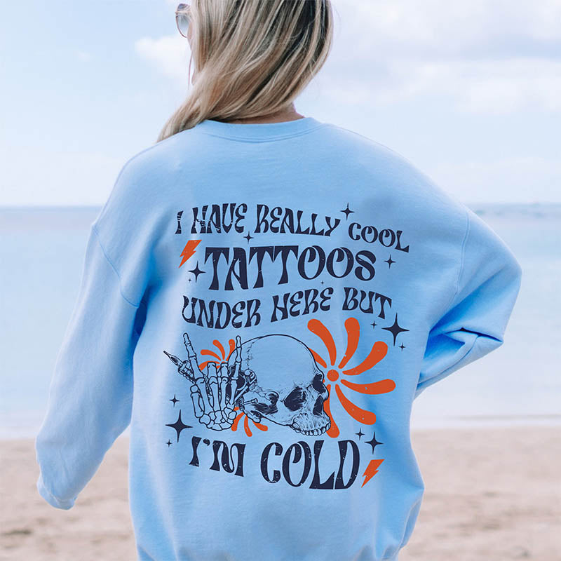 I Have Cool Tattoos But Im Cold Sweatshirt