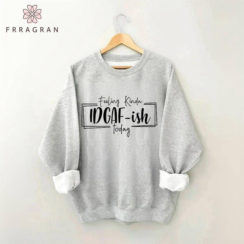 Feeling Kinda Idgaf-Ish Today Sweatshirt