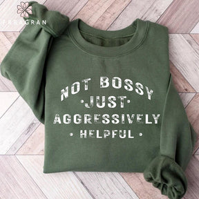 Not Bossy Aggressively Helpful Sweatshirt