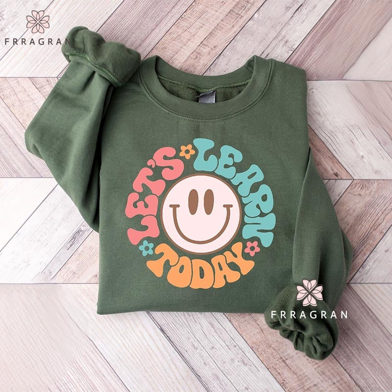 Let's Learn Today Teacher Sweatshirt