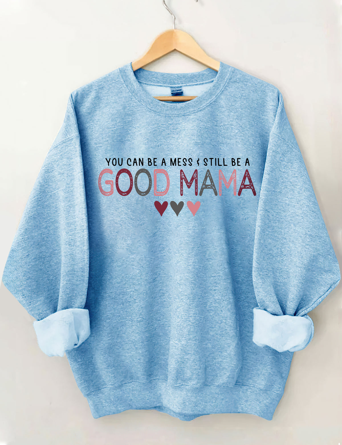 You Can Be A Mess & Still Be A Good Mama Sweatshirt