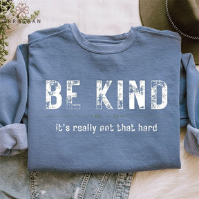 Be Kind It's Really Not That Hard Sweatshirt