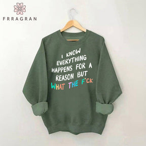 I Know Everything Happens For A Reason Sweatshirt