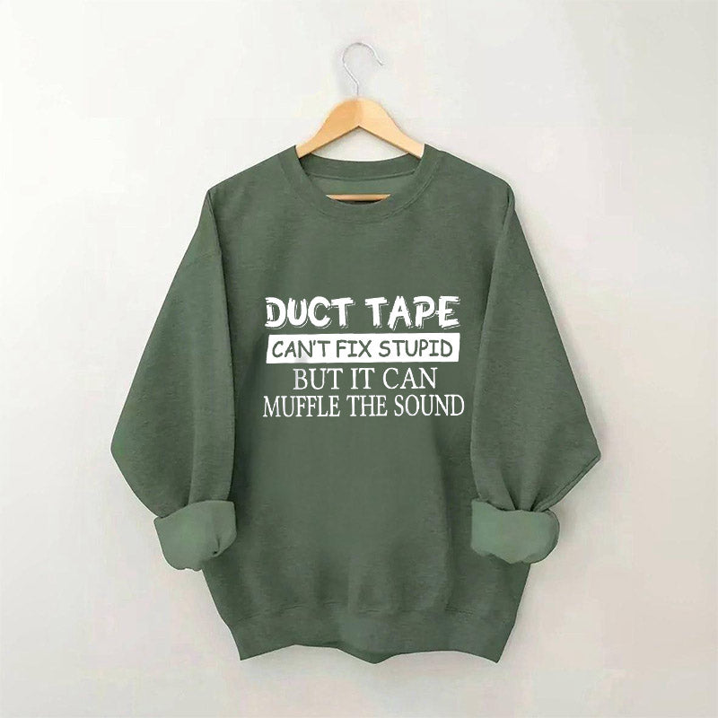 Duct Tape Can't Fix Stupid Funny Sweatshirt