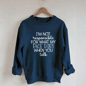 I'm Not Responsible For What My Face Funny Sweatshirt