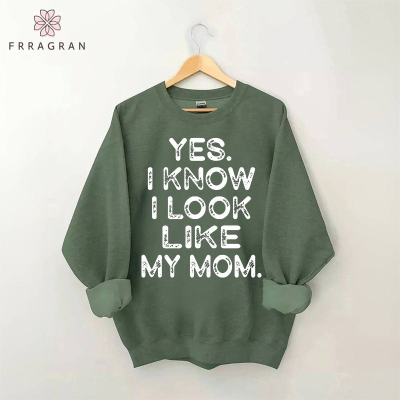 Yes I know I Look Like My Mom Funny Letter Print Sweatshirt