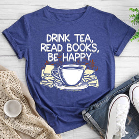 Drink Tea Read Books Be Happy Round Neck T-shirt