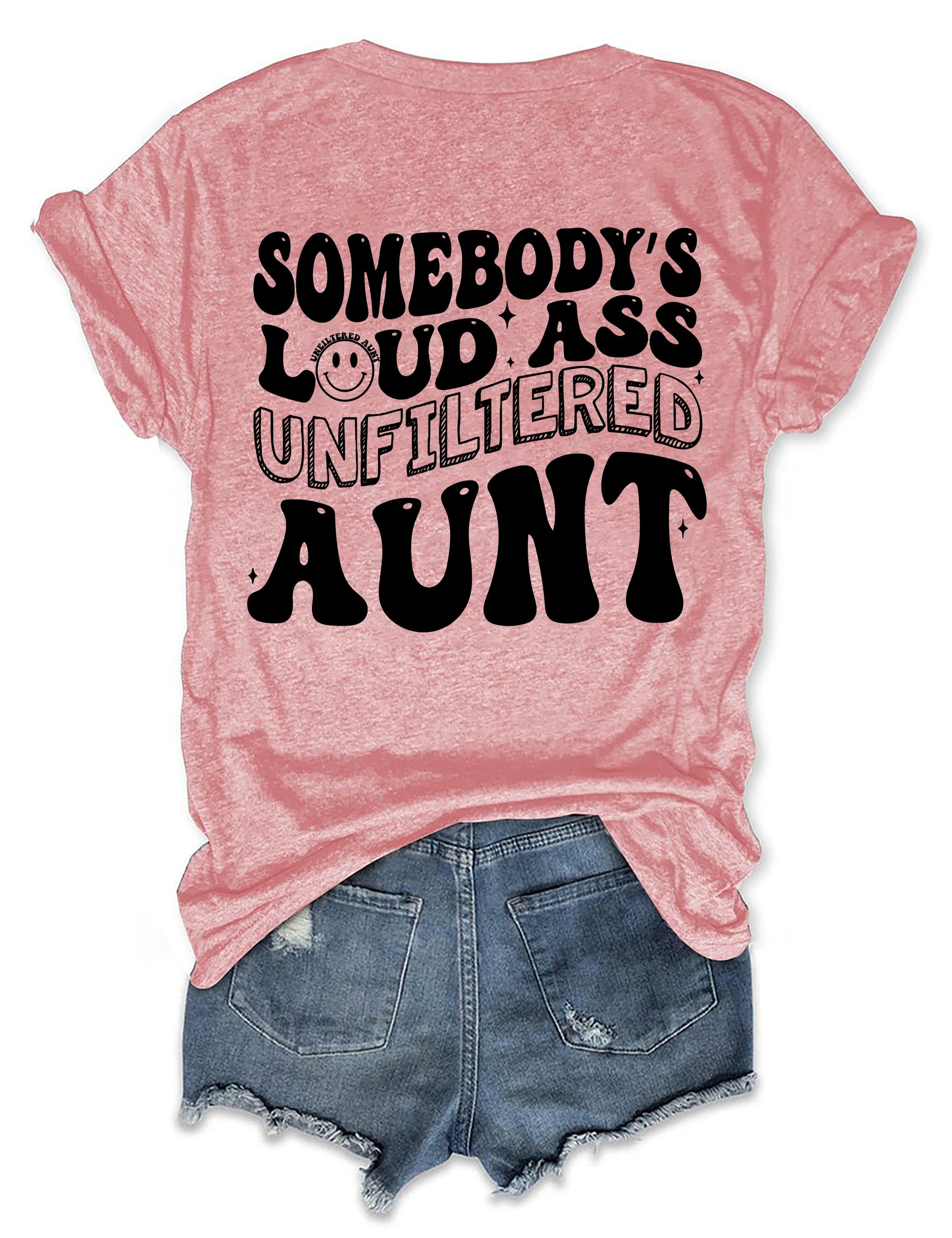 Somebody's Loud Ass Unfiltered Aunt T-Shirt