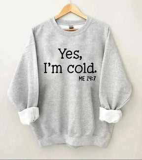 Yes I'm Cold Sweatshirt