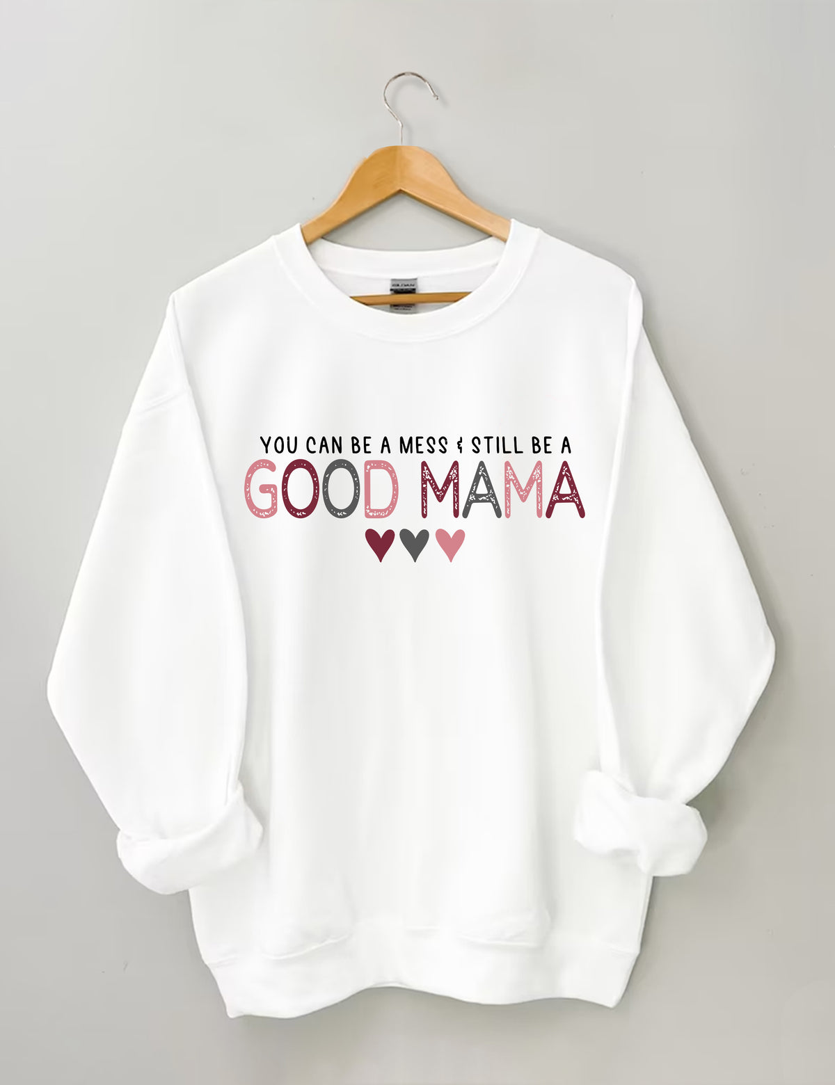 You Can Be A Mess & Still Be A Good Mama Sweatshirt