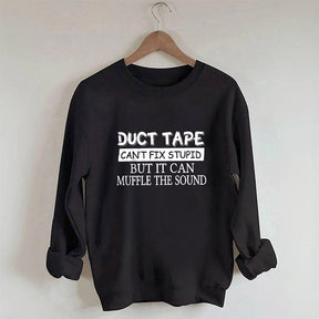 Duct Tape Can't Fix Stupid Funny Sweatshirt