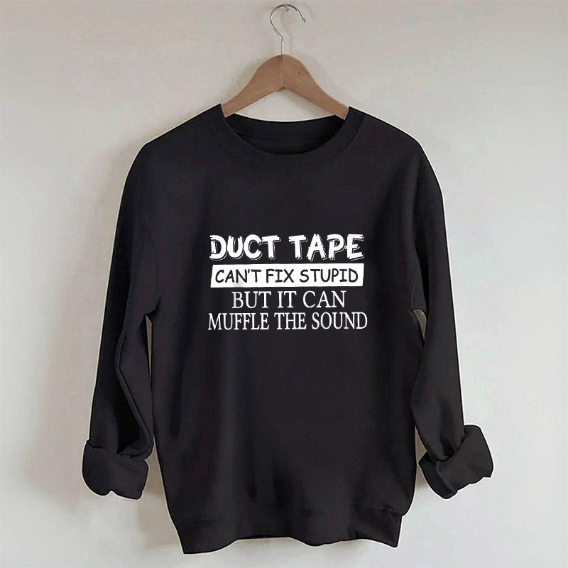 Duct Tape Can't Fix Stupid Funny Sweatshirt