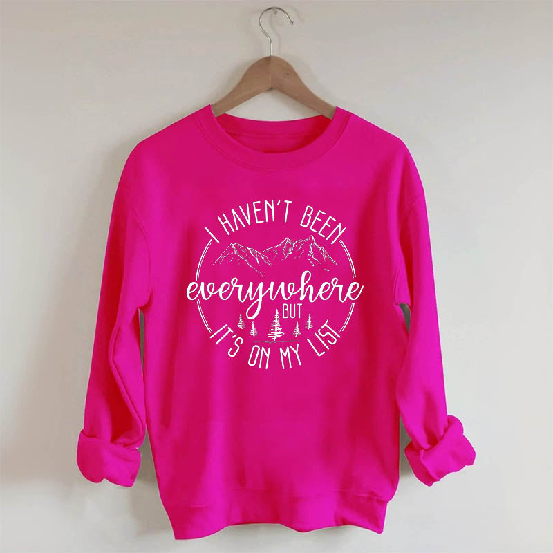 I Haven't Been Everywhere But It's On My List Sweatshirt