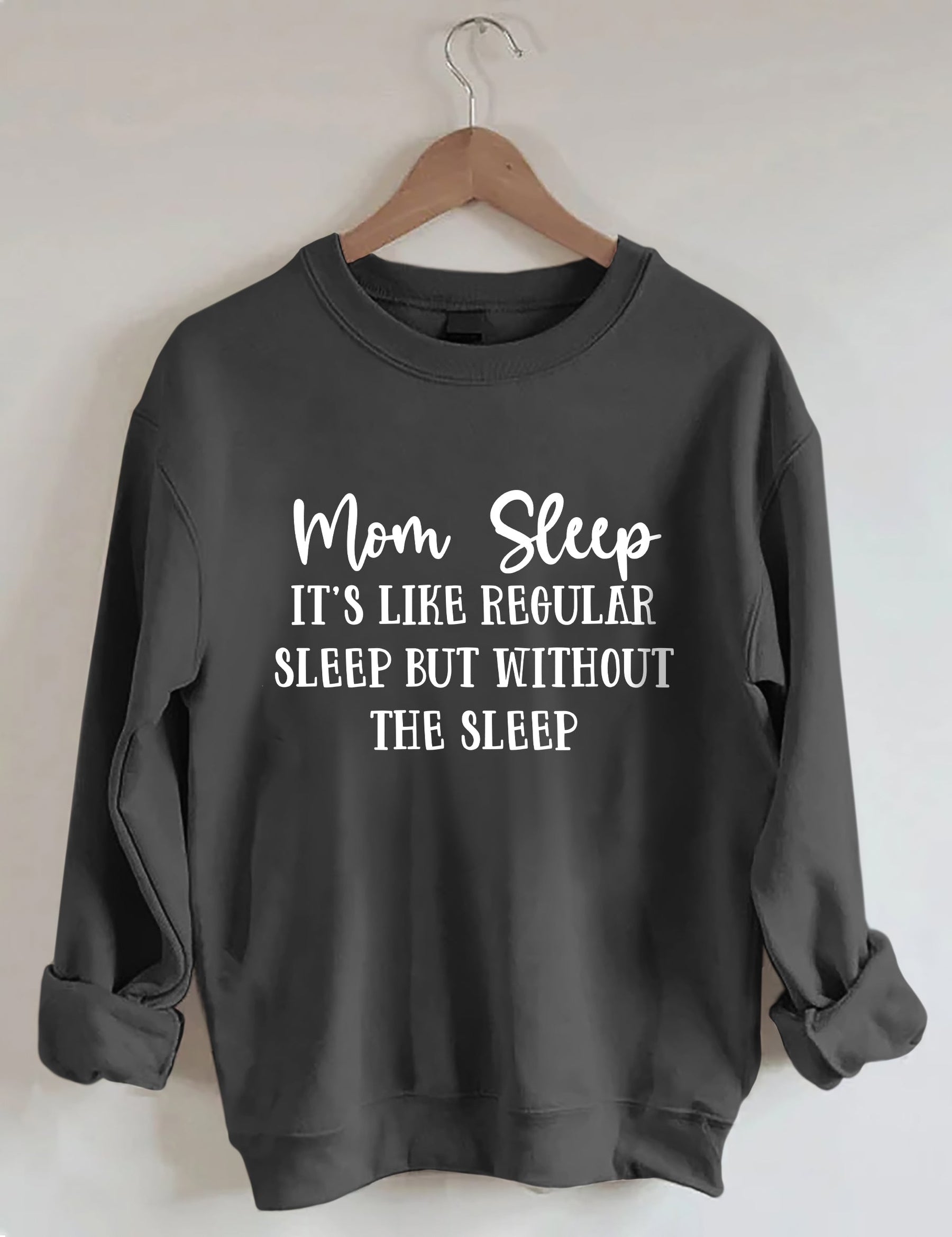 Mom Sleep It's Like Regular Sleep But Without The Sleep Sweatshirt