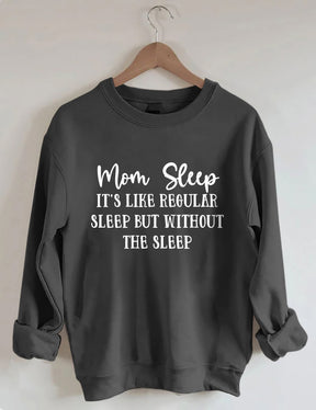 Mom Sleep It's Like Regular Sleep But Without The Sleep Sweatshirt