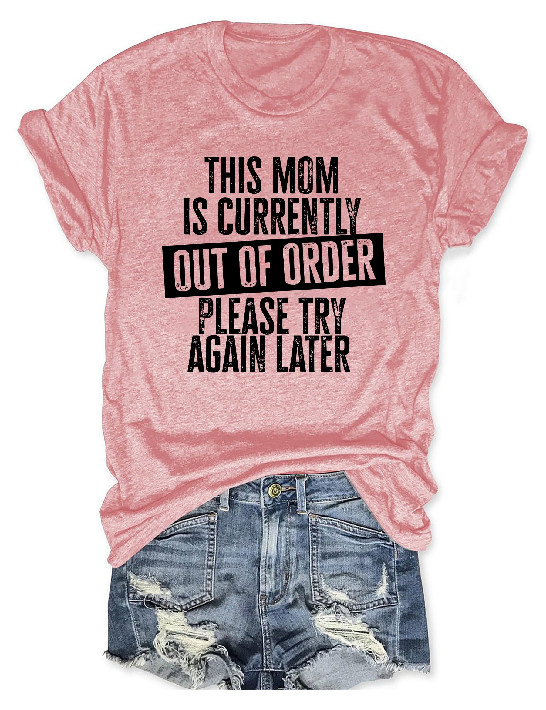 This Mom Is Currently Out Of Order Please Try Again Later T-shirt