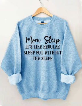 Mom Sleep It's Like Regular Sleep But Without The Sleep Sweatshirt