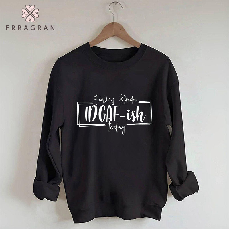 Feeling Kinda Idgaf-Ish Today Sweatshirt