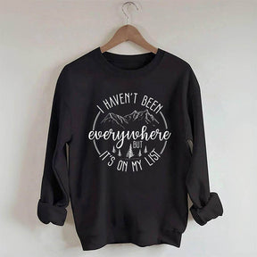 I Haven't Been Everywhere But It's On My List Sweatshirt