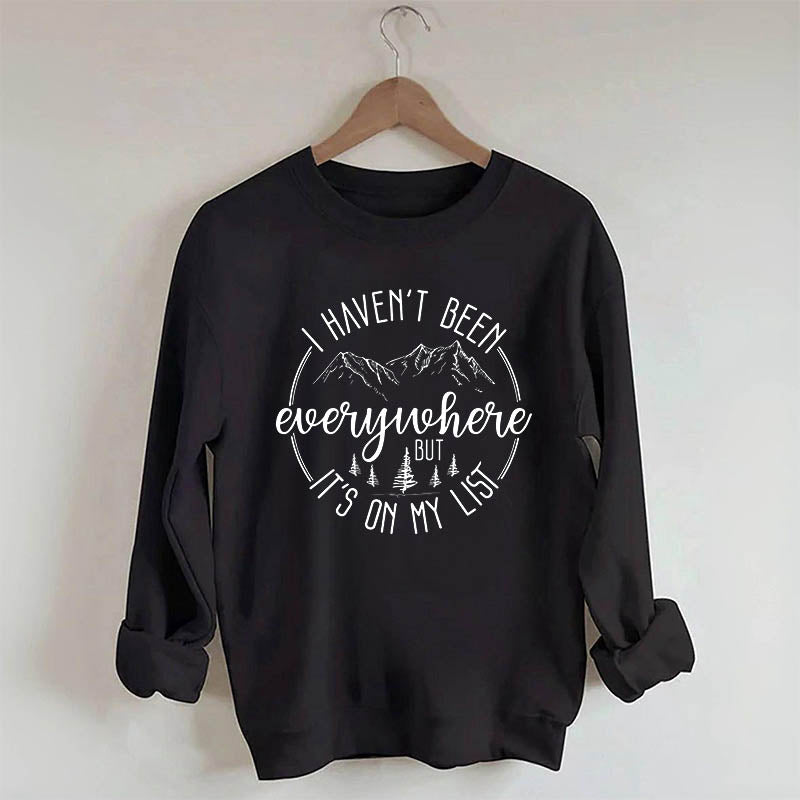 I Haven't Been Everywhere But It's On My List Sweatshirt