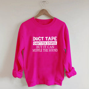 Duct Tape Can't Fix Stupid Funny Sweatshirt