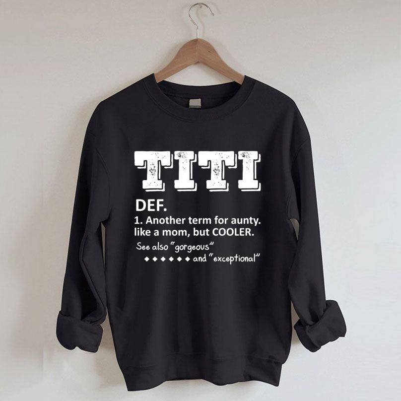 TITI Defintion Another Term For Aunty Like A Mom But Cooler Sweatshirt