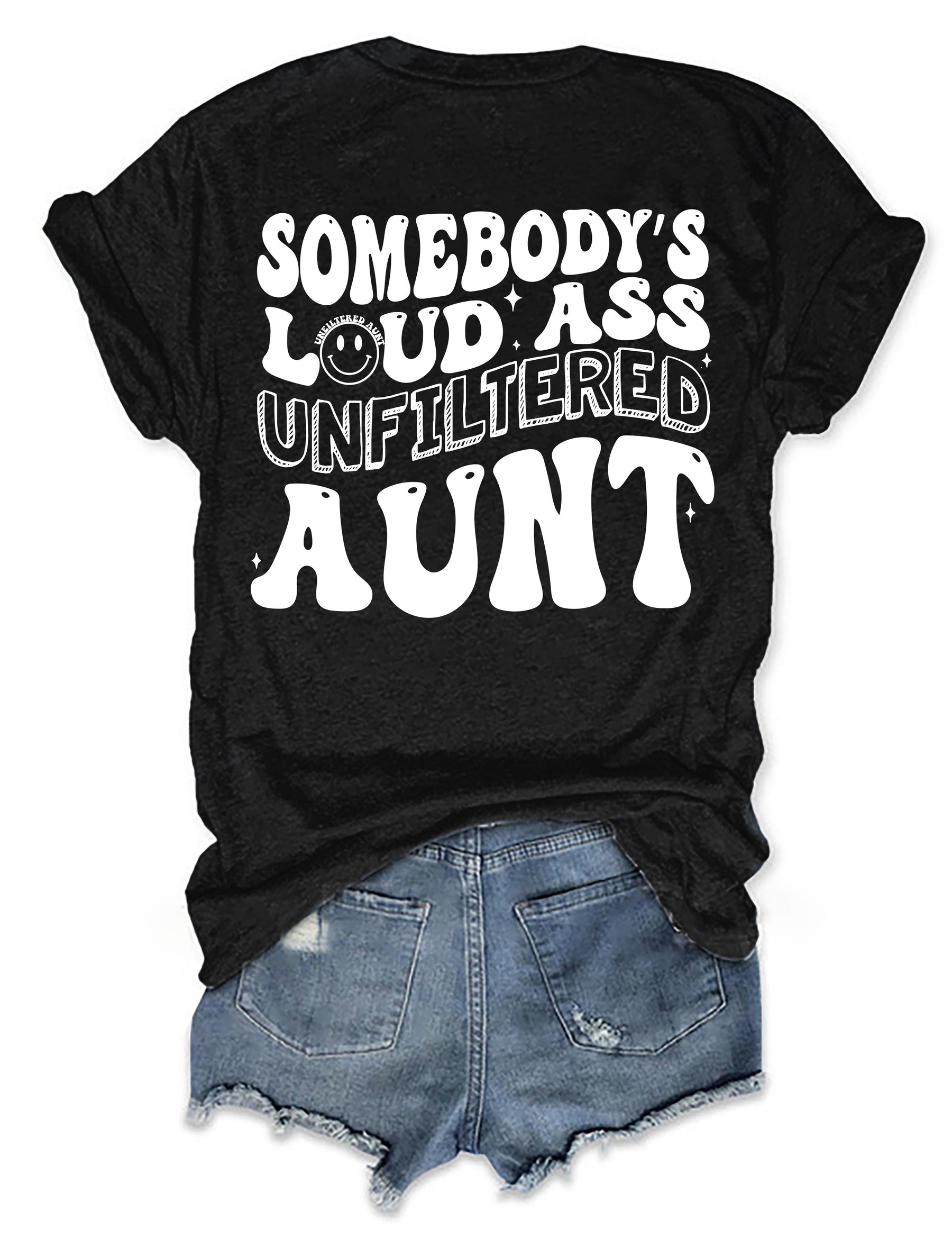 Somebody's Loud Ass Unfiltered Aunt T-Shirt