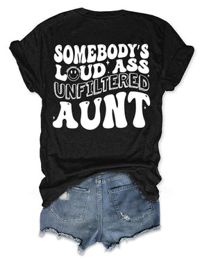 Somebody's Loud Ass Unfiltered Aunt T-Shirt