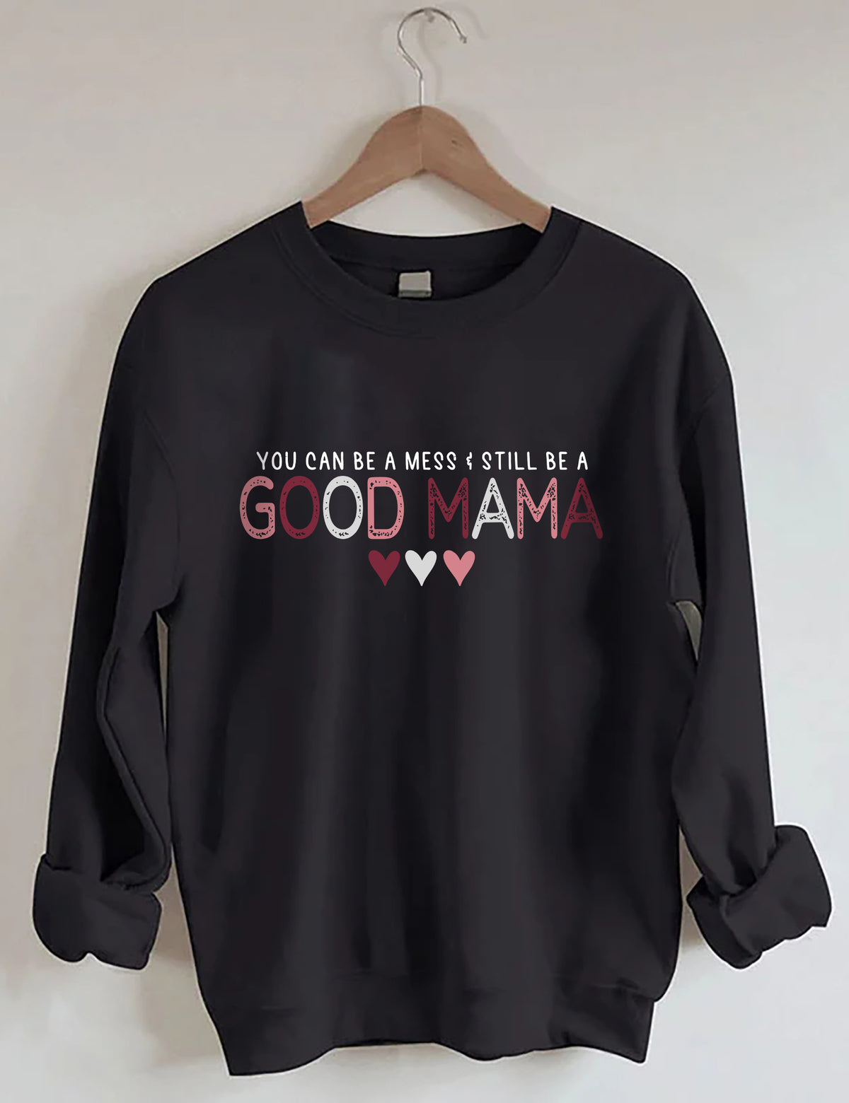 You Can Be A Mess & Still Be A Good Mama Sweatshirt