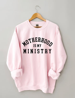 Motherhood is My Ministry Sweatshirt