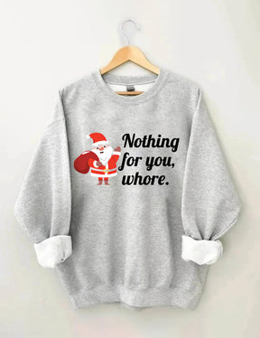 Nothing For You Christmas Sweatshirt