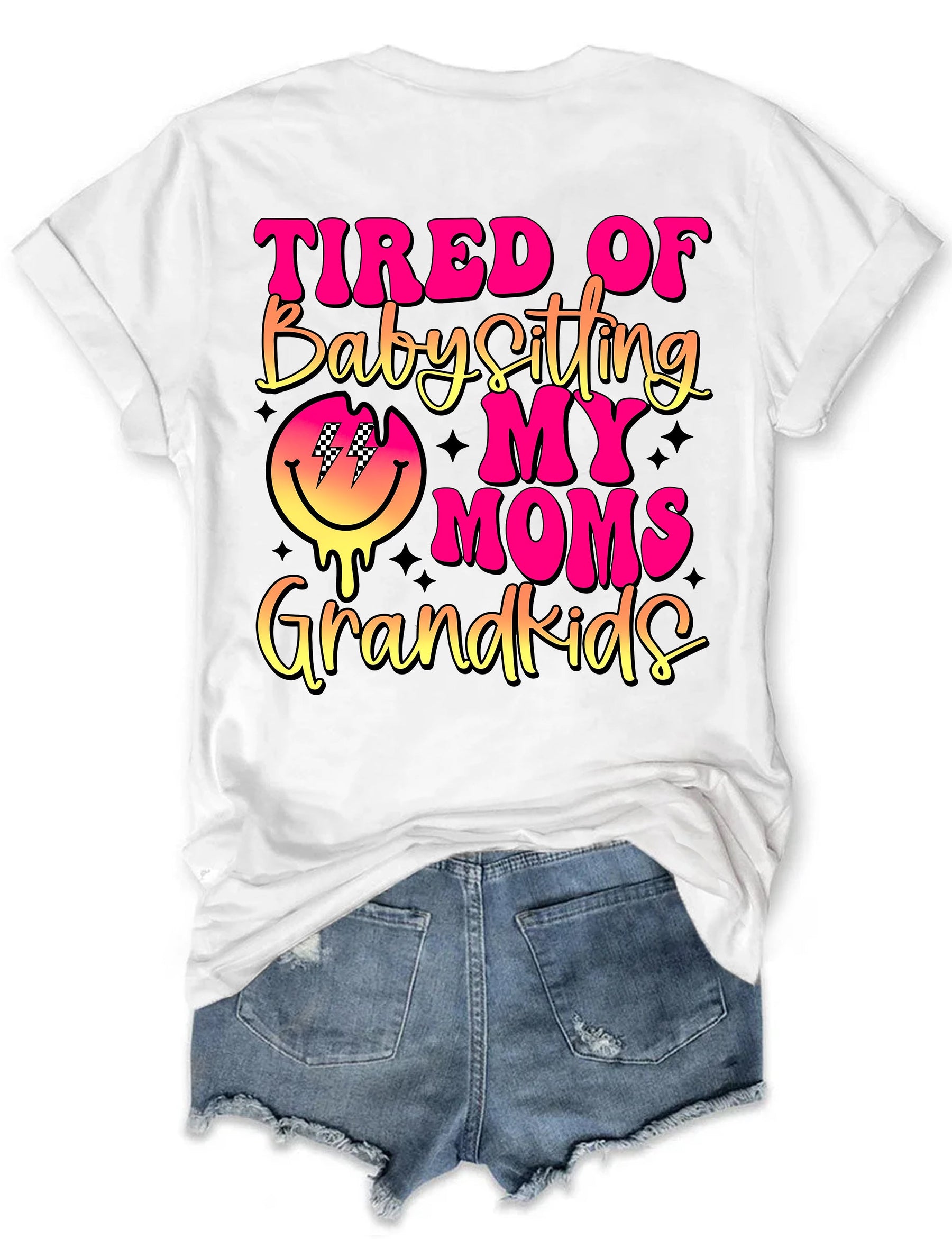 Tired Of Babysitting My Moms Grandkids T-shirt