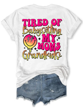 Tired Of Babysitting My Moms Grandkids T-shirt