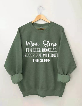 Mom Sleep It's Like Regular Sleep But Without The Sleep Sweatshirt